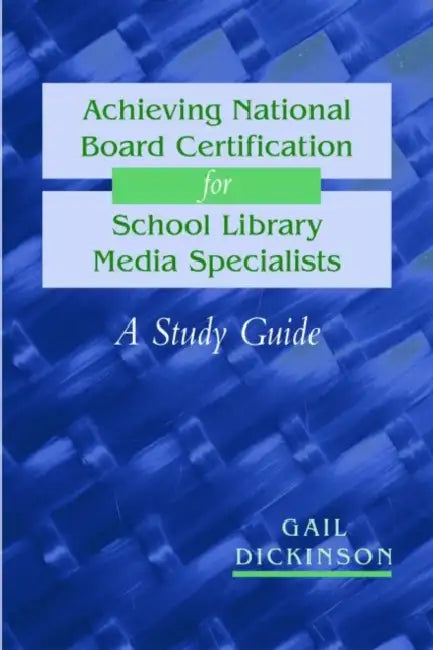 Achieving National Board Certification for School Library Media Specialists: A Study Guide by Gail K. Dickinson
