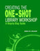 Creating the One-Shot Library Workshop by Jerilyn Veldof