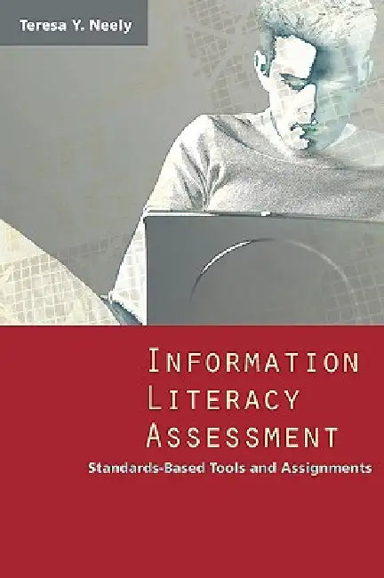 Information Literacy Assessment by Teresa Y. Neely