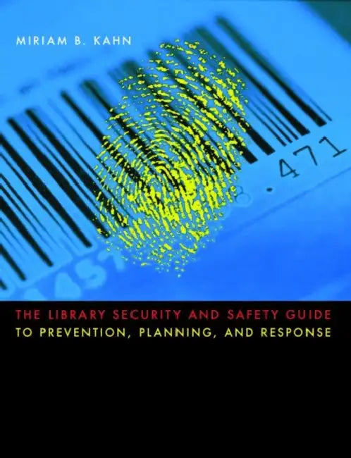 The Library Security and Safety Guide to Prevention, Planning, and Response by Miriam B. Kahn