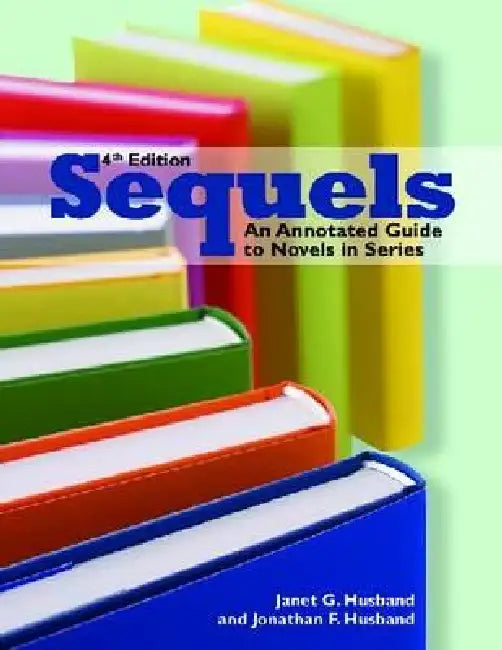Sequels: An Annotated Guide to Novels in Series, Fourth Edition by Janet G. Husband, Jonathan F. Husband