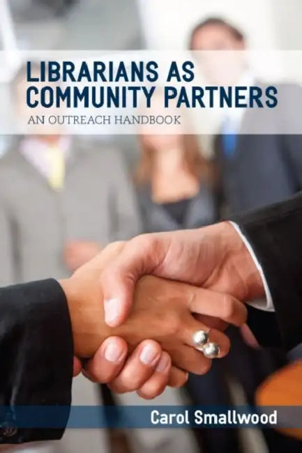 Librarians as Community Partners: An Outreach Handbook by Carol Smallwood