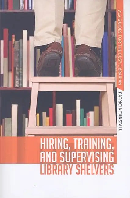 Hiring, Training, and Supervising Library Shelvers by Patricia Tunstall