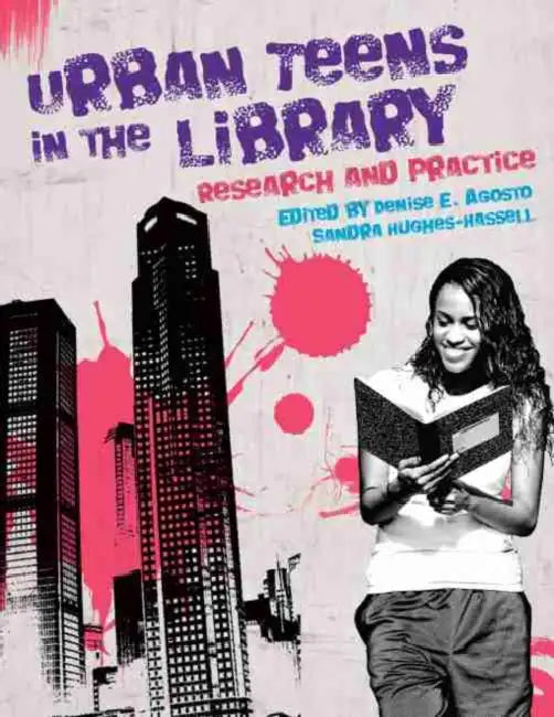 Urban Teens in the Library: Research and Practice by Denise E. Agosto