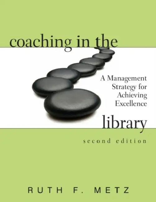 Coaching in the Library: A Management Strategy for Achieving Excellence by Ruth F. Metz