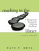 Coaching in the Library: A Management Strategy for Achieving Excellence by Ruth F. Metz