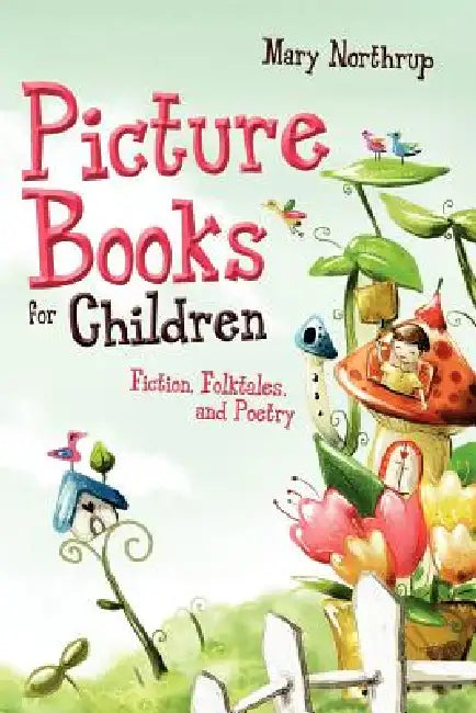 Picture Books for Children: Fiction, Folktales, and Poetry by Mary Northrup