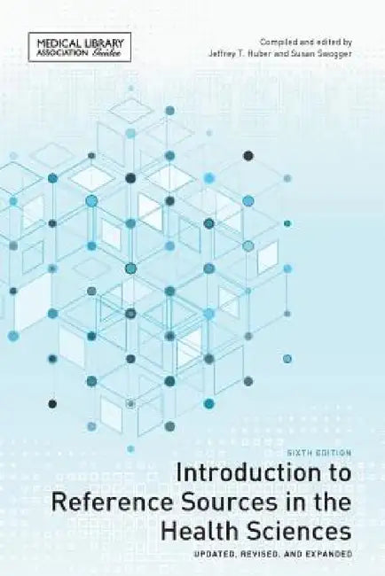 Introduction to Reference Sources in the Health Sciences by Jeffrey T. Huber, Susan Swogger