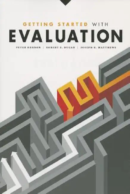 Getting Started with Evaluation by Peter Hernon, Robert E. Dugan, Joseph R. Matthews