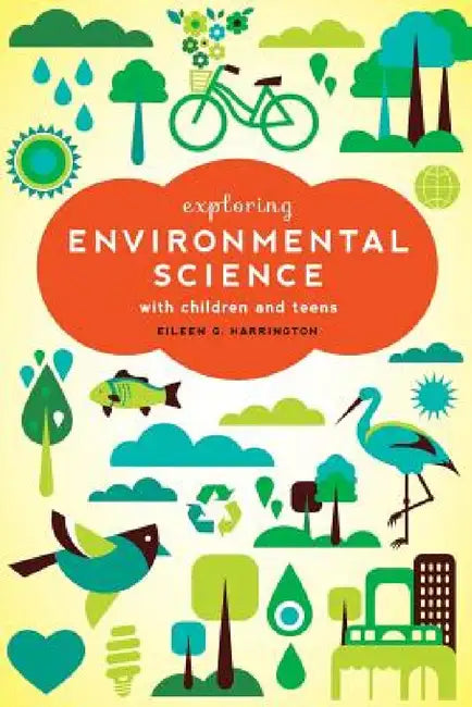 Exploring Environmental Science with Children and Teens by Eileen G. Harrington
