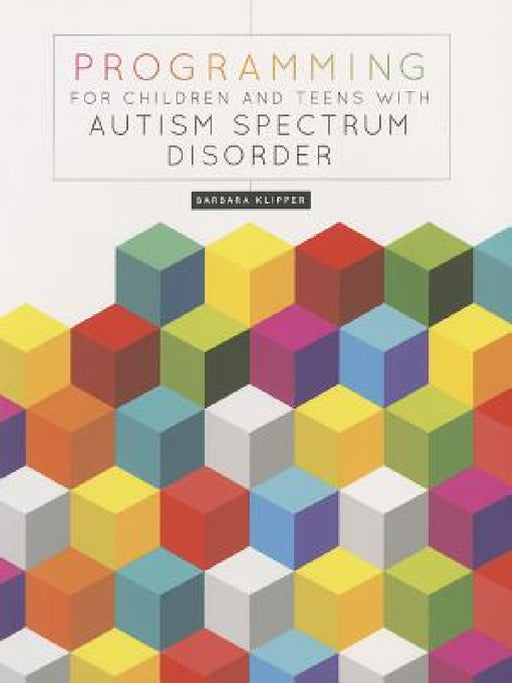 Programming for Children and Teens with Autism Spectrum Disorder by Barbara Klipper, Arbara Klipper