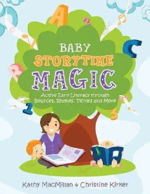 Baby Storytime Magic: Active Early Literacy Through Bounces, Rhymes, Tickles and More by Kathy MacMillan