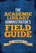 The Academic Library Administrator's Field Guide by Bryce Nelson