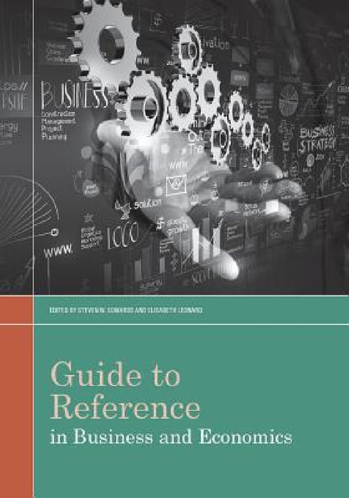 Guide to Reference in Business and Economics by Steven W. Sowards, Steven W. Soward, Elisabeth Leonard