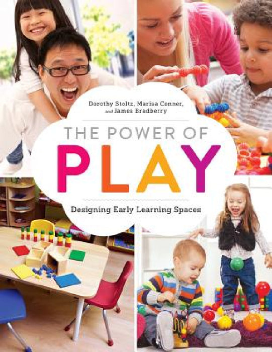 The Power of Play: Designing Early Learning Spaces by Dorothy Stoltz, Marissa Conner, James Bradberry