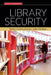 Library Security: Better Communication, Safer Facilities by Steve Albrecht