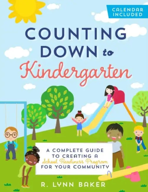 Counting Down to Kindergarten: A Complete Guide to Creating a School Readiness Program for Your Community by R. Lynn Baker