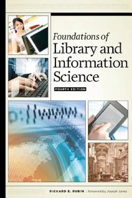 Foundations of Library and Information Science, Fourth Edition by Richard E. Rubin