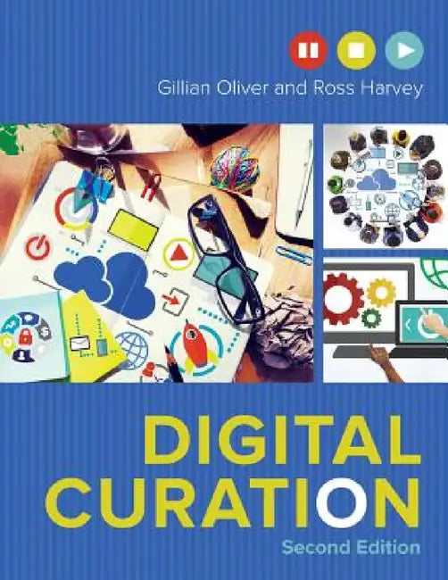Digital Curation by Gillian Oliver, Ross Harvey
