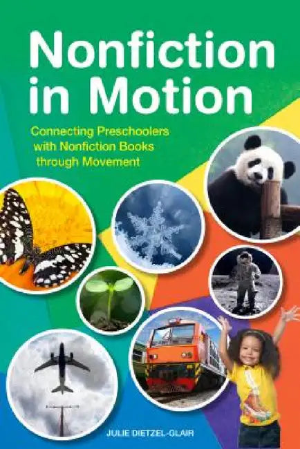 Nonfiction in Motion: Connecting Preschoolers with Nonfiction Books through Movement by Julie Dietzel-Glair