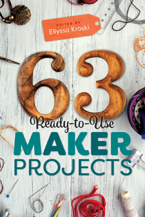 63 Ready-To-Use Maker Projects by Ellyssa Kroski