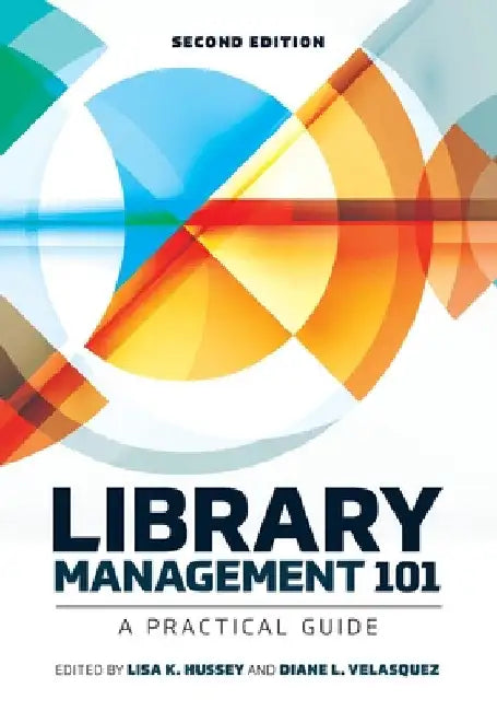 Library Management 101: A Practical Guide by Lisa K. Hussey