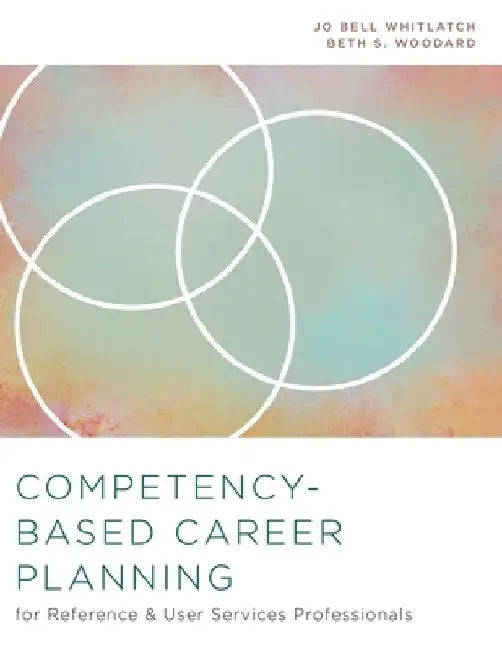 Competency-Based Career Planning for Reference and User Services Professionals by Jo Bell Whitlatch