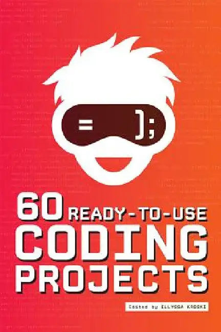 60 Ready-To-Use Coding Projects by Ellyssa Kroski