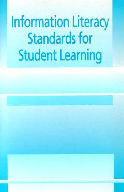Information Literacy Standards for Student Learning by American Assn of School Librarian, Assoc for Educational Comm and Tech