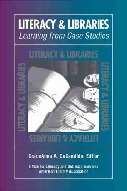 Literacy & Libraries: Learning from Case Studies by Office for Literacy and Outreach Service, Graceanne A. DeCandido