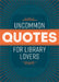 Uncommon Quotes for Library Lovers by American Library Association