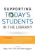 Supporting Today's Students in the Library