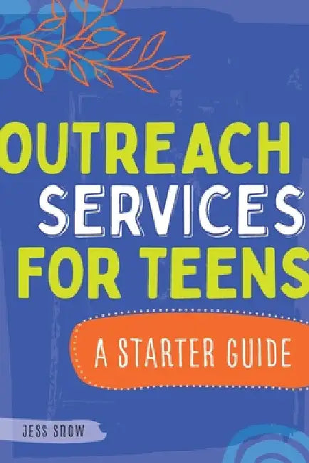 Outreach Services for Teens: A Starter Guide by Jess Snow