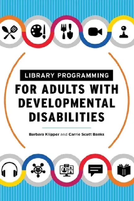 Library Programming for Adults with Developmental Disabilities by Barbara Klipper
