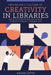 Advancing a Culture of Creativity in Libraries: Programming and Engagement by Megan Lotts