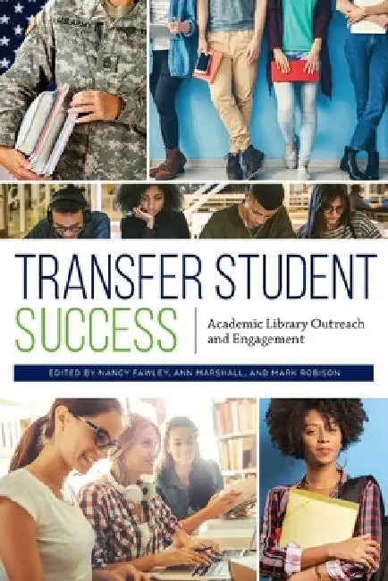 Transfer Student Success: Academic Library Outreach and Engagement by Nancy Fawley
