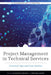 Project Management in Technical Services: Practical Tips and Case Studies by Elizabeth German