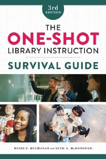 The One-Shot Library Instruction Survival Guide by Heidi E. Buchanan