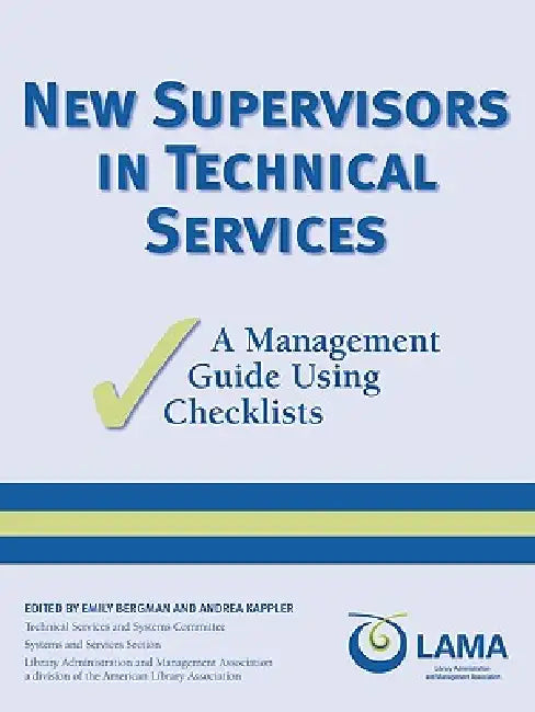 New Supervisors in Technical Services: A Management Guide Using Checklists by Emily Bergman, Andrea Kappler