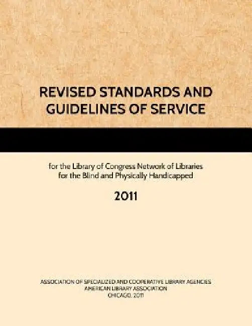 REVISED STANDARDS AND GUIDELINES OF SERVICE for the Library of Congress Network of Libraries for the Blind and Physically Handicapped, 2011 by Ascla