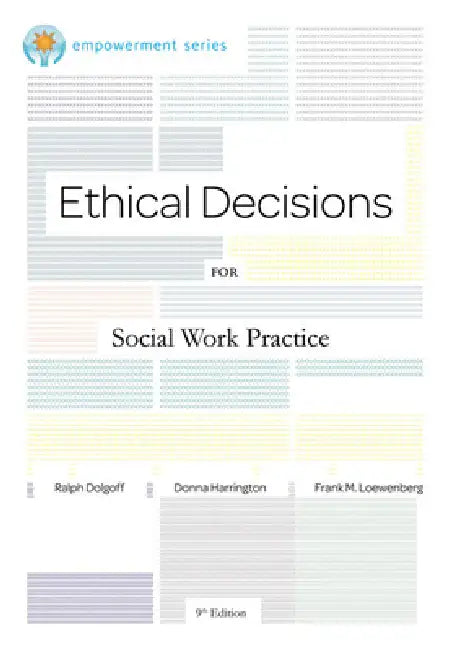 Ethical Decisions for Social Work Practice: Brooks/Cole Empowerment Series by Ralph Dolgoff, Donna Harrington, Frank Loewenberg