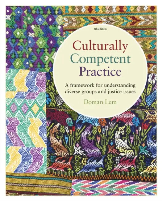Culturally Competent Practice: A Framework for Understanding Diverse Groups and Justice Issues by Doman Lum