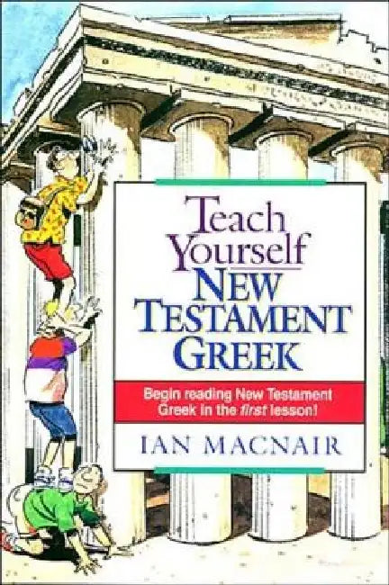 Teach Yourself New Testament Greek by Ian Macnair