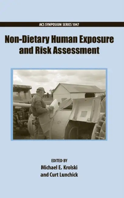 Non-Dietary Human Exposure and Risk Assessment by Michael Krolski, Curt Lunchick