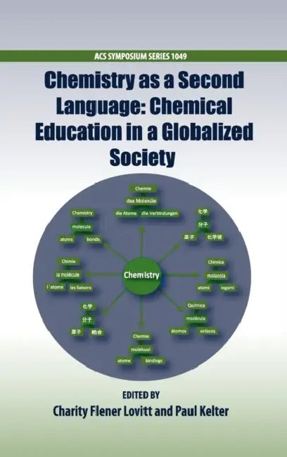 Chemistry as a Second Language: Chemical Education in a Globalized Society by Charity Flener Lovitt, Paul Kelter