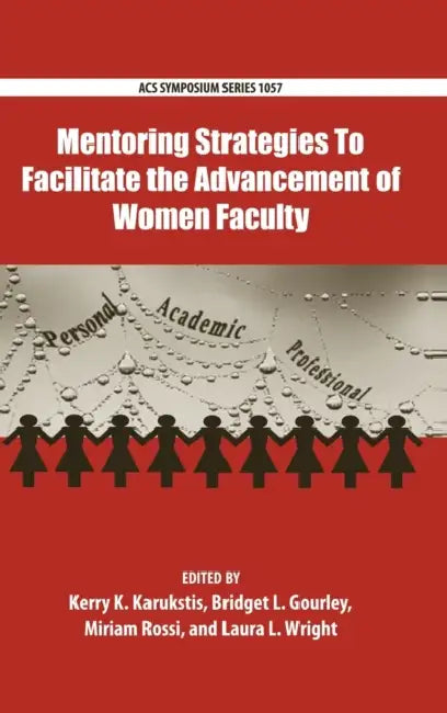 Mentoring Strategies to Facilitate the Advancement of Women Faculty by Kerry Karukstis, Bridget Gourley, Miriam Rossi