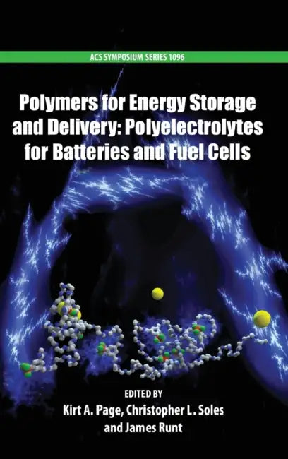 Polymers for Energy Storage and Delivery: Polyelectrolytes for Batteries and Fuel Cells by Kirt A. Page, Christopher L. Soles, James Runt