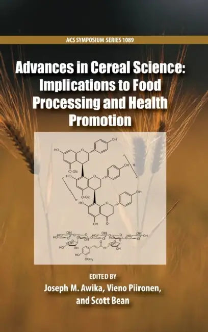 Advances in Cereal Science: Implications to Food Processing and Health Promotion by Joseph Awika, Vieno Piironen, Scott Bean