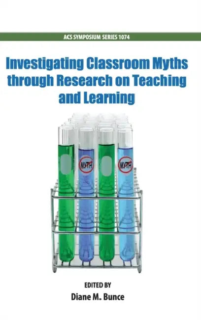 Investigating Classroom Myths Through Research on Teaching and Learning by Diane Bunce