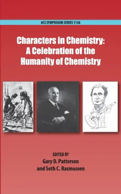 Characters in Chemistry: A Celebration of the Humanity of Chemistry by Gary D. Patterson, Seth C. Rasmussen